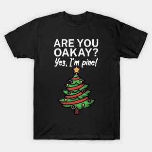 Are you oakay Yes Im pine T-Shirt